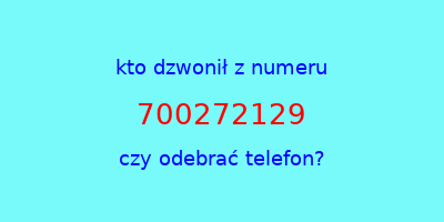 kto dzwonił 700272129  czy odebrać telefon?