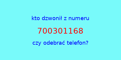 kto dzwonił 700301168  czy odebrać telefon?