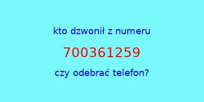 kto dzwonił 700361259  czy odebrać telefon?