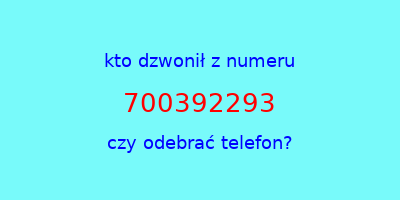 kto dzwonił 700392293  czy odebrać telefon?