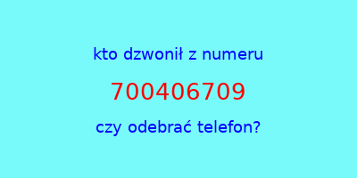 kto dzwonił 700406709  czy odebrać telefon?