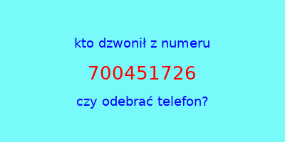 kto dzwonił 700451726  czy odebrać telefon?