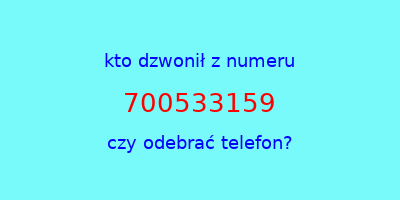 kto dzwonił 700533159  czy odebrać telefon?