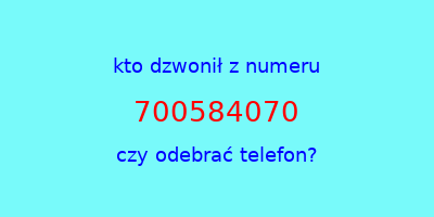 kto dzwonił 700584070  czy odebrać telefon?