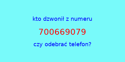 kto dzwonił 700669079  czy odebrać telefon?