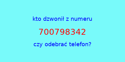 kto dzwonił 700798342  czy odebrać telefon?