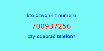 kto dzwonił 700937256  czy odebrać telefon?