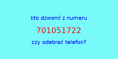 kto dzwonił 701051722  czy odebrać telefon?