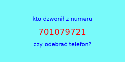 kto dzwonił 701079721  czy odebrać telefon?