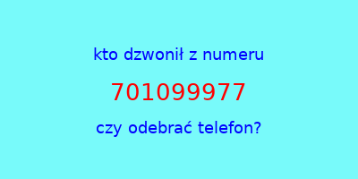 kto dzwonił 701099977  czy odebrać telefon?