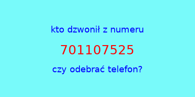 kto dzwonił 701107525  czy odebrać telefon?