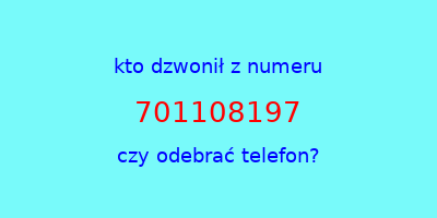 kto dzwonił 701108197  czy odebrać telefon?