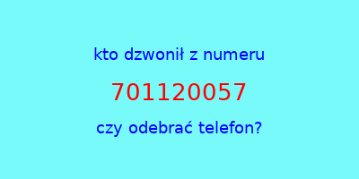 kto dzwonił 701120057  czy odebrać telefon?