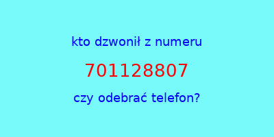 kto dzwonił 701128807  czy odebrać telefon?