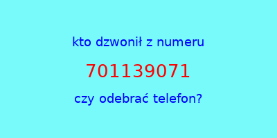 kto dzwonił 701139071  czy odebrać telefon?