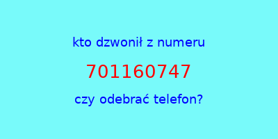 kto dzwonił 701160747  czy odebrać telefon?