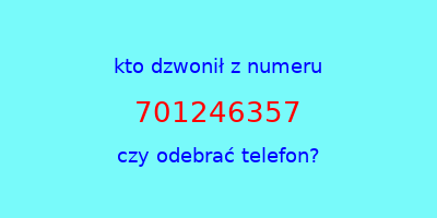 kto dzwonił 701246357  czy odebrać telefon?