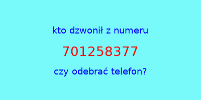 kto dzwonił 701258377  czy odebrać telefon?