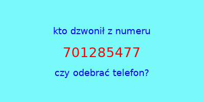 kto dzwonił 701285477  czy odebrać telefon?