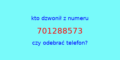 kto dzwonił 701288573  czy odebrać telefon?