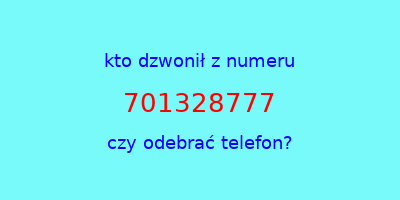 kto dzwonił 701328777  czy odebrać telefon?