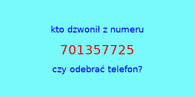 kto dzwonił 701357725  czy odebrać telefon?