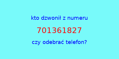 kto dzwonił 701361827  czy odebrać telefon?