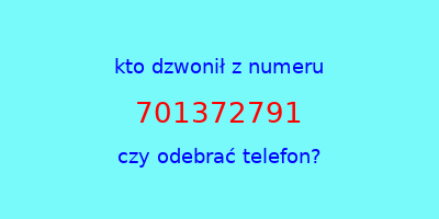 kto dzwonił 701372791  czy odebrać telefon?