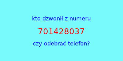 kto dzwonił 701428037  czy odebrać telefon?