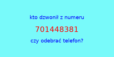 kto dzwonił 701448381  czy odebrać telefon?