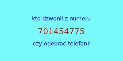 kto dzwonił 701454775  czy odebrać telefon?