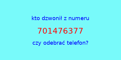 kto dzwonił 701476377  czy odebrać telefon?