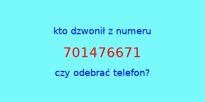 kto dzwonił 701476671  czy odebrać telefon?