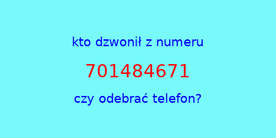 kto dzwonił 701484671  czy odebrać telefon?