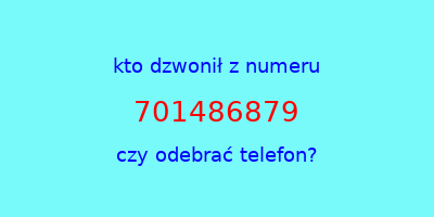 kto dzwonił 701486879  czy odebrać telefon?