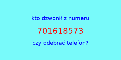 kto dzwonił 701618573  czy odebrać telefon?