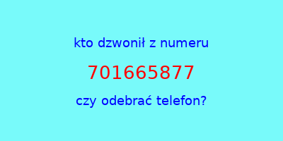 kto dzwonił 701665877  czy odebrać telefon?