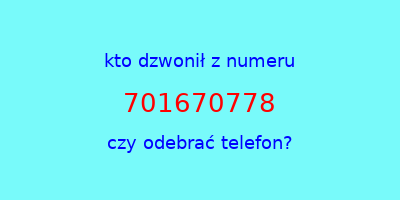 kto dzwonił 701670778  czy odebrać telefon?