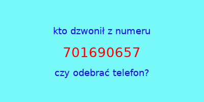 kto dzwonił 701690657  czy odebrać telefon?