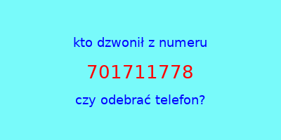 kto dzwonił 701711778  czy odebrać telefon?