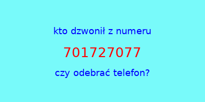 kto dzwonił 701727077  czy odebrać telefon?