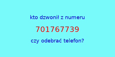 kto dzwonił 701767739  czy odebrać telefon?