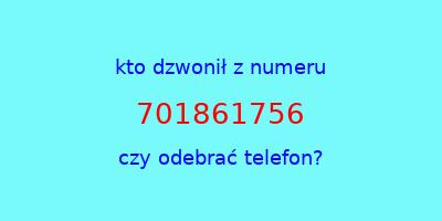 kto dzwonił 701861756  czy odebrać telefon?