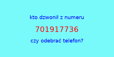 kto dzwonił 701917736  czy odebrać telefon?