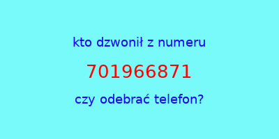 kto dzwonił 701966871  czy odebrać telefon?