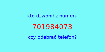 kto dzwonił 701984073  czy odebrać telefon?