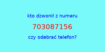 kto dzwonił 703087156  czy odebrać telefon?