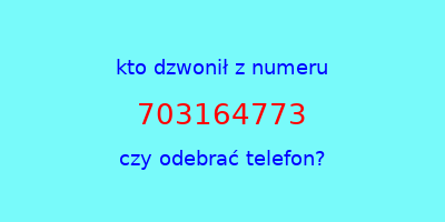 kto dzwonił 703164773  czy odebrać telefon?