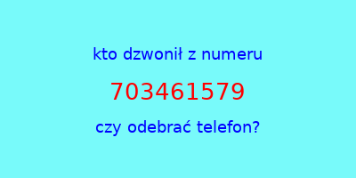 kto dzwonił 703461579  czy odebrać telefon?