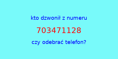 kto dzwonił 703471128  czy odebrać telefon?